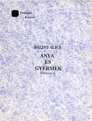 Bálint Alice: Anya és gyermek (tanulmányok) antikvár