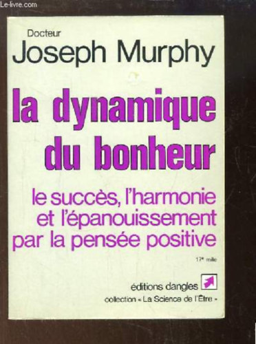 Joseph Murphy: La dynamique du bonheur: Le succès, l'harmonie et l'épanouissement par la pensée positive (A boldogság dinamikája: siker, harmónia és beteljesülés a pozitív gondolkodáson keresztül) francia nyelven antikvár