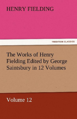 Fielding, Henry: The Works of Henry Fielding Edited by George Saintsbury in 12 Volumes $p Volume 12 idegen