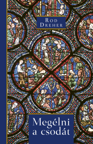 Rod Dreher: Megélni a csodát könyv