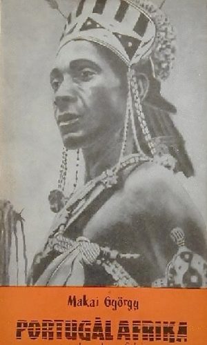 Makai GYörgy: Portugál Afrika, a rabszolgák földje antikvár