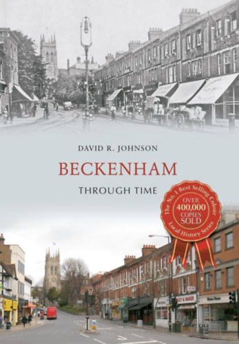 David R. Johnson: Beckenham Through Time antikvár