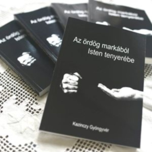 Kazinczy Gyöngyvér: Az ördög markából Isten tenyerébe. Egy fiatal nő megtérésének története antikvár