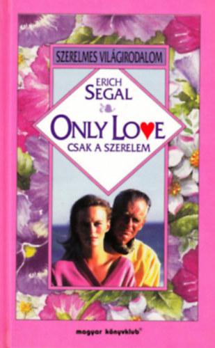 Erich Segal: Szerelmes Világirodalom - Csak a szerelem (Only Love) antikvár