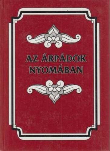 Dümmerth Dezső: Az Árpádok Nyomában. Ötödik javított kiadás. antikvár