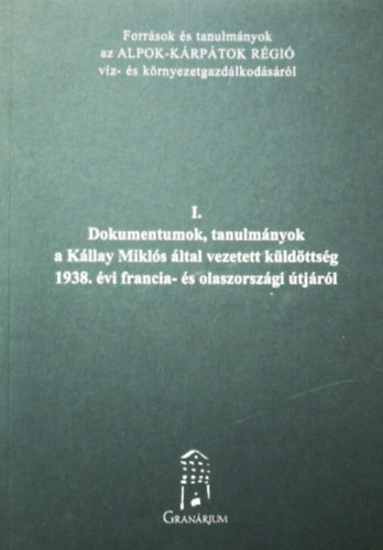 Ligetvári Ferenc (szerk.), Urbán László (szerk.), Csekő Géza (szerk.): I. Dokumentumok, tanulmányok a Kállay Miklós által vezetett küldöttség 1938. évi francia- és olaszországi útjáról antikvár