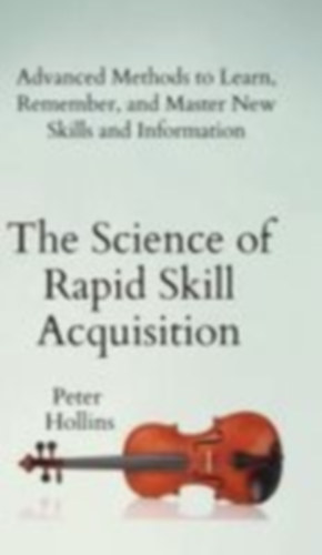 Hollins, Peter: The Science of Rapid Skill Acquisition idegen
