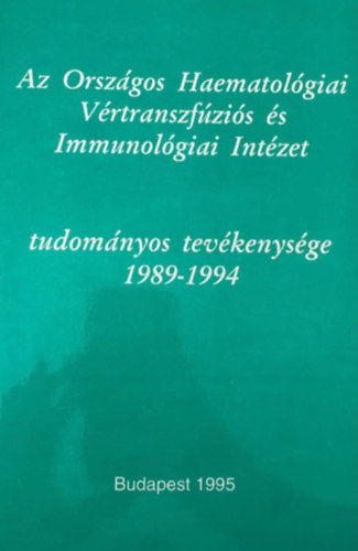 Ismeretlen Szerző: Az Országos Haematológiai Vértranszfúziós és Immunológiai Intézet tudományos tevékenysége 1989-1994 antikvár