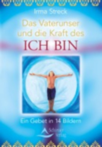 Streck, Irma: Das Vaterunser und die Kraft des ICH BIN idegen