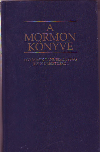 Smith, Joseph: A Mormon könyve - Egy másik tanúbizonyság Jézus Krisztusról antikvár