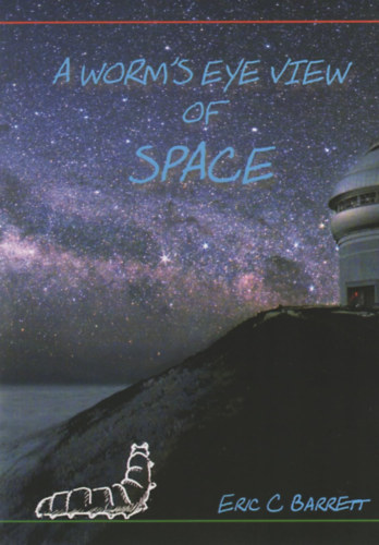 Eric C. Barrett: A Worm's eye view of space antikvár