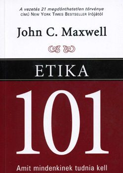 John C. Maxwell: Etika 101 - Amit mindenkinek tudnia kell antikvár