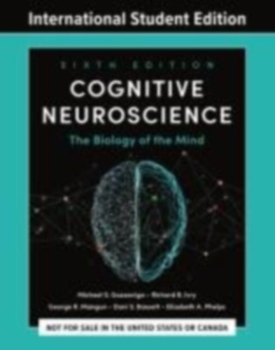 Gazzaniga, Michael S. - Phelps, Elizabeth A. - Bassett, Dani S. - Mangun, George R. - Ivry, Richard B.: Cognitive Neuroscience idegen