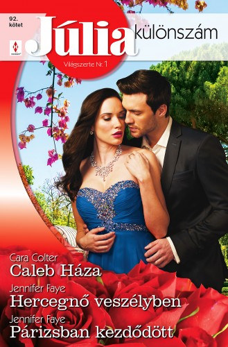 Cara Colter - Jennifer Faye: Júlia különszám 92. - Caleb Háza; Hercegnő veszélyben; Párizsban kezdődött e-Könyv