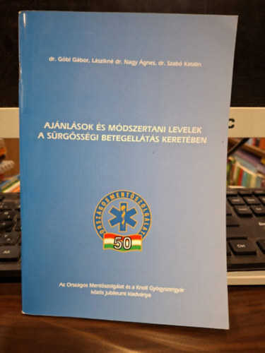 Dr. Gőbl Gábor, Dr. Lászikné dr. Nagy Ágnes, Dr. Szabó Katalin: Ajánlások és módszertani levelek a sürgősségi betegellátás keretében antikvár