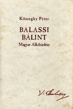 Kőszeghy Péter: Balassi Bálint - Magyar Alkibiadész antikvár