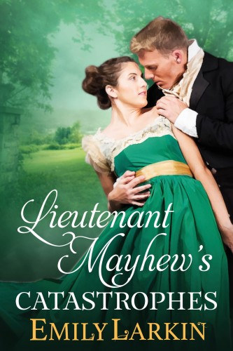 Emily Larkin: Lieutenant Mayhew’s Catastrophes e-Könyv