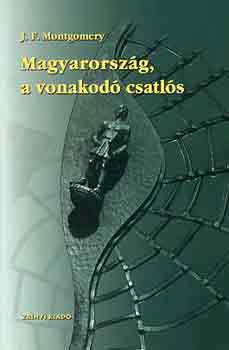 John Flournoy Montgomery: Magyarország, a vonakodó csatlós antikvár