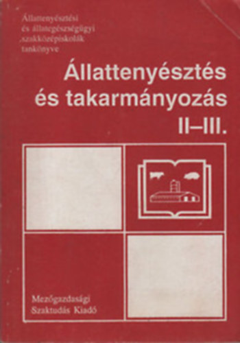 Cseuz Károly - Dr. Mikó József - Dr. Sófalvy Ferenc: Állattenyésztés és takarmányozás II-III. ÁLLATTENYÉSZTÉSI ÉS ÁLLATEGÉSZSÉGÜGYI SZAKKÖZÉPISKOLÁK TANKÖNYVE. AZ 1801-3 SERTÉSTENYÉSZTŐ, AZ 1801-4 SZARVASMARHA-TENYÉSZTŐ, AZ 1906 BAROMFITENYÉSZTŐ, AZ 1807 ÁLLATEGÉSZSÉGŐR SZAKMA SZÁMÁRA antikvár