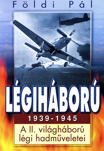 Földi Pál: Légiháború 1939-1945 - A II. világháború légi hadműveletei antikvár