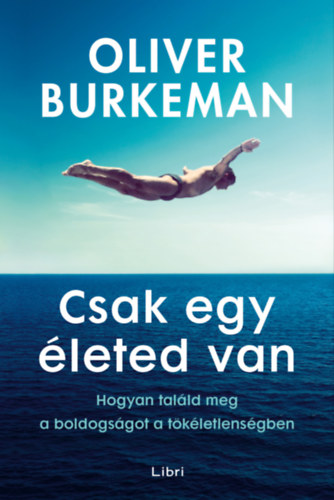 Oliver Burkeman: Csak egy életed van e-Könyv