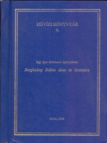 Bereczky Kálmán (összeállította): Egy újra felfedezett építőművész - Szeghalmy Bálint élete és életműve (Dedikált, számozott) - Dedikált - Számozott antikvár
