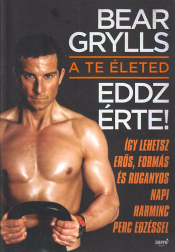 Bear Grylls: A te életed - Eddz érte! antikvár