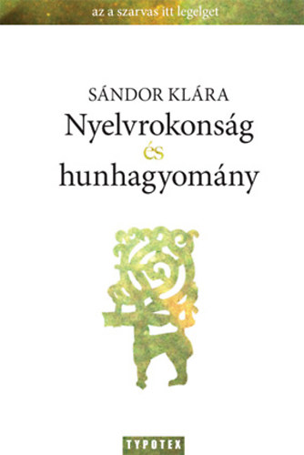 Sándor Klára: Nyelvrokonság és hunhagyomány - Rénszarvas vagy csodaszarvas? antikvár