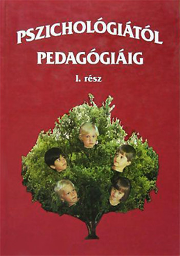Bíró Antalné (szerk.): Pszichológiától pedagógiáig - I. rész antikvár