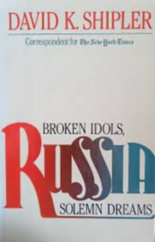David K. Shipler: Russia: Broken Idols, Solemn Dreams antikvár