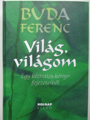 Buda Ferenc: Világ, világom - Egy kéziratos könyv fejezeteiből antikvár