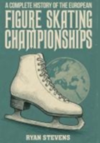 Stevens, Ryan: A Complete History of the European Figure Skating Championships idegen
