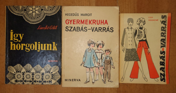 Laczkó Edit, Cser Ferencné: 3 könyv a kézimunkáról: Így horgoljunk, GYermekruha szabás-varrás, Szabás-varrás antikvár