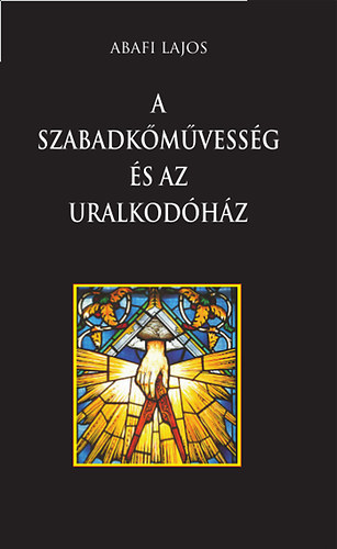 Abafi Lajos: A szabadkőművesség és az uralkodóház könyv