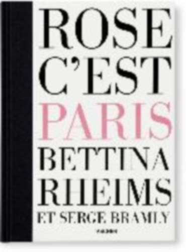 Rheims, Bettina - Bramly, Serge: Bettina Rheims, Serge Bramly - Rose, c'est Paris idegen