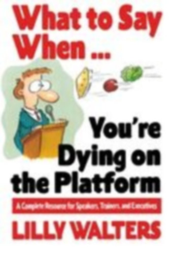 Walters, Lilly - Walters Lilly: What to Say When. . .You're Dying on the Platform idegen