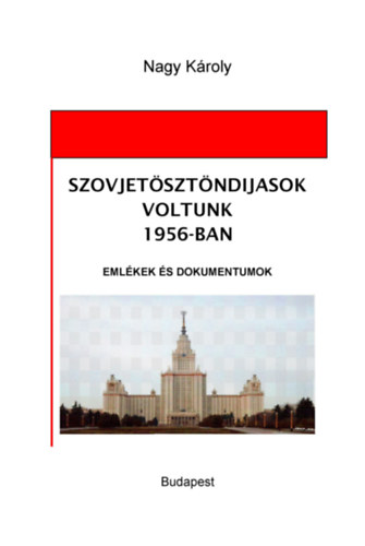 Nagy Károly: Szovjetösztöndíjasok voltunk 1956-ban könyv
