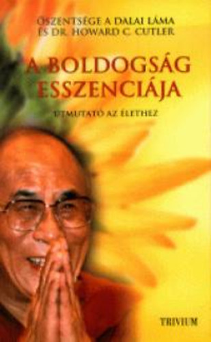Őszentsége a Dalai Láma; Dr. Howard C. Cutler: A boldogság esszenciája - Útmutató az élethez antikvár