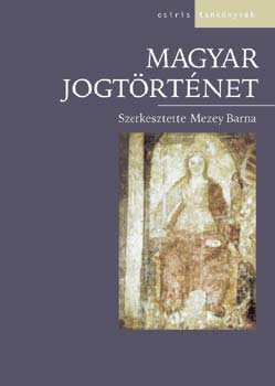 szerk.: Mezey Barna; Bódiné Beliznai Kinga; Homoki Nagy Mária; Horváth Attila; Kabódi Csaba; Király Tibor; Lőrincz József; Máthé Gábor; Mezey Barna; Révész T. Mihály; Stipta István; Zlinszky János: Magyar jogtörténet könyv