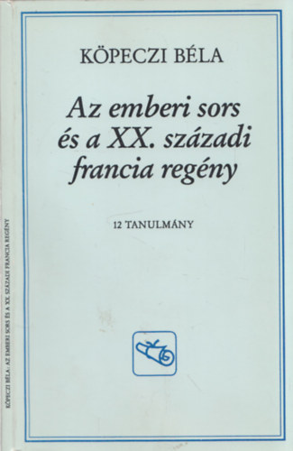 Köpeczi Béla: Az emberi sors és a XX. századi francia regény (dedikált) antikvár