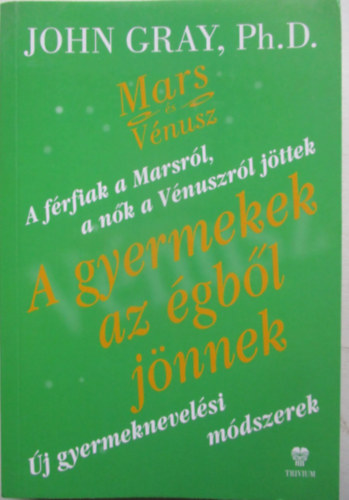 John Gray: A gyermekek az égből jönnek - Új gyermeknevelési módszerek antikvár