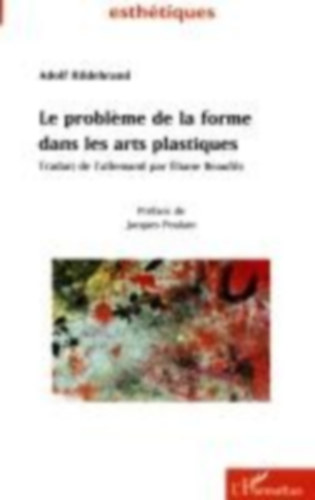 Hildebrand, Adolf: LE PROBLÈME DE LA FORME DANS LES ARTS PLASTIQUES idegen