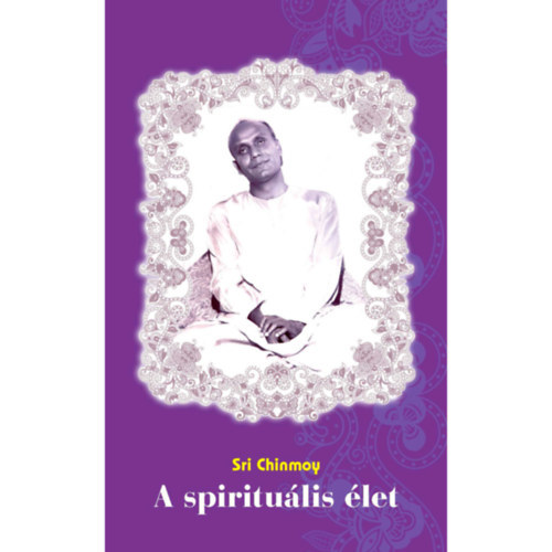 Sri Chinmoy: A spirituális élet antikvár