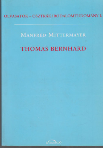 Manfred Mittermayer, Thomas Bernhard: Olvasatok - Osztrák irodalomtudomány I. antikvár