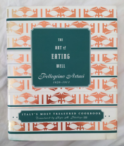 Pellegrino Artusi: The Art of Eating Well (Pellegrino Artusi 1820-1911) - An Italian Cookbook (Italy's most Treasured Cookbook) antikvár