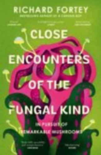 Fortey, Richard: Close Encounters of the Fungal Kind idegen
