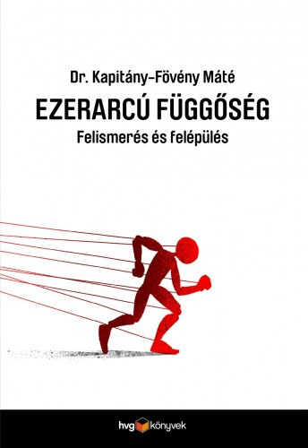 Dr. Kapitány-Fövény Máté: Ezerarcú függőség - Felismerés és felépülés e-Könyv