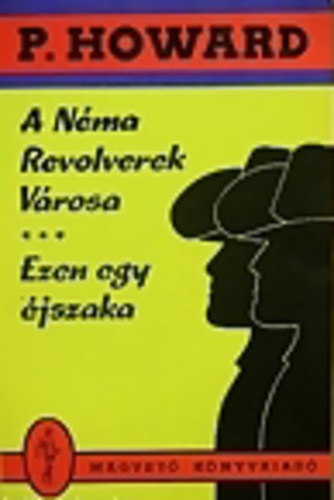 Rejtő Jenő (P. Howard): A Néma Revolverek városa-Ezen egy éjszaka - Két mű egy kötetben antikvár