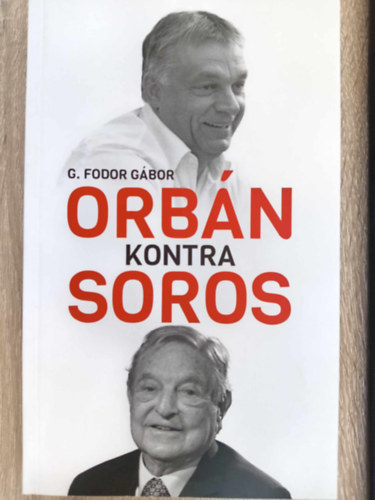 G. Fodor Gábor: Orbán kontra Soros - Három fejezet Orbán és Soros négy évtizedes kűzdelméről antikvár