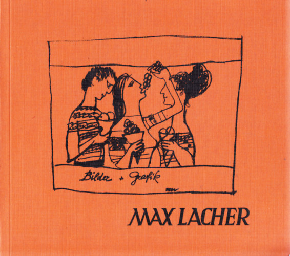 Max Lacher. Bilder + Grafiken aus den Jahren 1931 -1976 - Dedikált antikvár